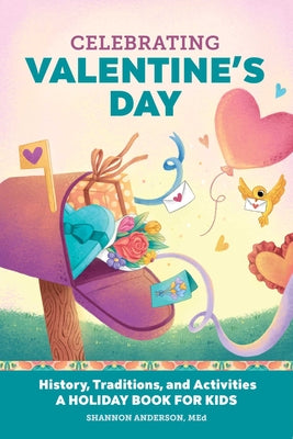 Celebrating Valentine's Day: History, Traditions, and Activities  A Holiday Book for Kids (Holiday Books for Kids)