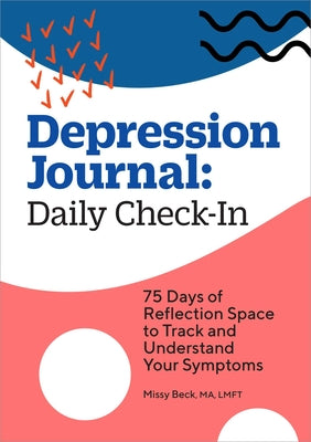 Depression Journal: Daily Check-In: 75 Days of Reflection Space to Track and Understand Your Symptoms