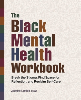 The Black Mental Health Workbook: Break the Stigma, Find Space for Reflection and Reclaim Self Care