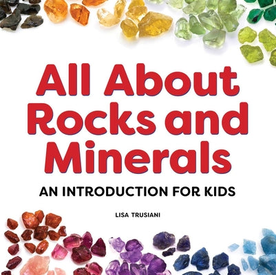 All About Rocks and Minerals: An Introduction for Kids (My First)
