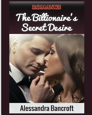 Romance: The Billionaire's Secret Desire (Billionaire Romance, Romance Books, Billionaire)