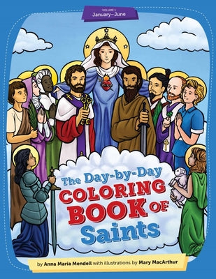 Day-By-Day Coloring Book of Saints Vol 1: January Through June - 2nd Edition