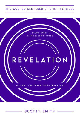 Revelation: Hope in the Darkness, Study Guide with Leader's Notes (The Gospel-Centered Life in the Bible)