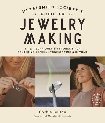 Metalsmith Societys Guide to Jewelry Making: Tips, Techniques & Tutorials For Soldering Silver, Stonesetting & Beyond