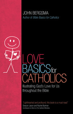 Love Basics for Catholics: Illustrating Gods Love for Us throughout the Bible
