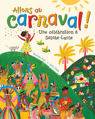Allons au carnaval!: Une clbration  Sainte-Lucie (French Edition)