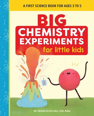 Big Chemistry Experiments for Little Kids: A First Science Book for Ages 3 to 5 (Big Experiments for Little Kids)
