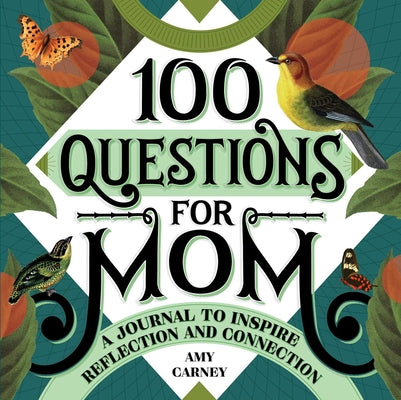 100 Questions for Mom: A Journal to Inspire Reflection and Connection (100 Questions Journal)