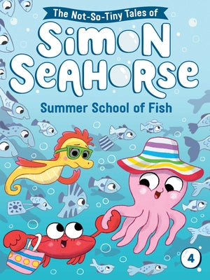 Summer School of Fish (4) (The Not-So-Tiny Tales of Simon Seahorse)