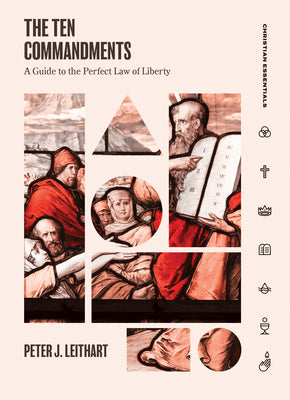 The Ten Commandments: A Guide to the Perfect Law of Liberty (Christian Essentials)