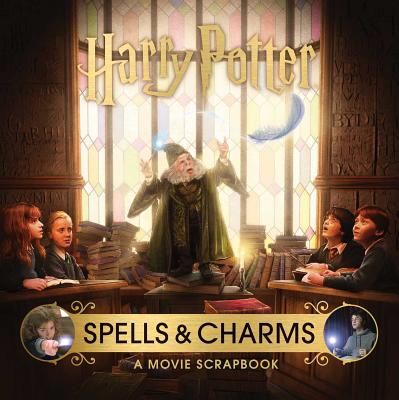 Harry Potter: Spells and Charms: A Movie Scrapbook (Movie Scrapbooks)