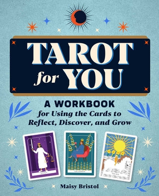 Tarot for You: A Workbook for Using the Cards to Reflect, Discover, and Grow