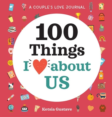 A Couple's Love Journal: 100 Things I Love About Us (100 Things I Love About You Journal)