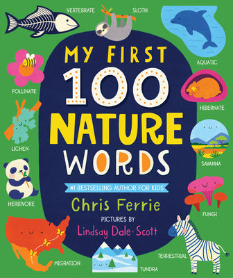 My First 100 Nature Words: An Early Learning STEM Board Book for Babies and Toddlers about Environments, Animals, Plants and More! From the #1 Science ... (Gifts for Toddlers) (My First STEAM Words)