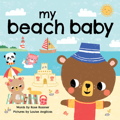 My Beach Baby: Swim in the Sun, Build Sandcastles, and Say I Love You! (Shower Gifts for New Parents, Summer Board Books for Toddlers) (My Baby Locale)