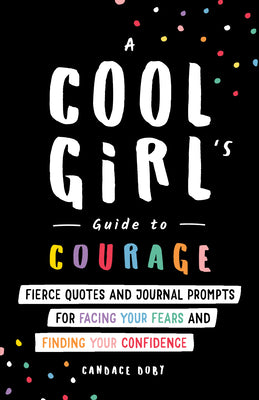 A Cool Girl's Guide to Courage: Fierce Quotes and Journal Prompts for Facing Your Fears and Finding Your Confidence (Self-Esteem Workbook, Stocking Stuffer for Teen Girls)