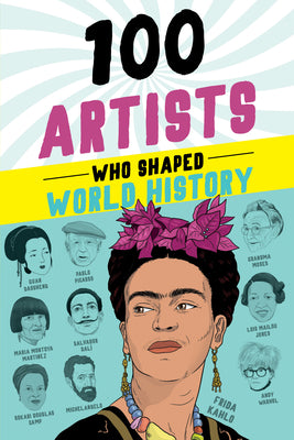 100 Artists Who Shaped World History (100 Series)