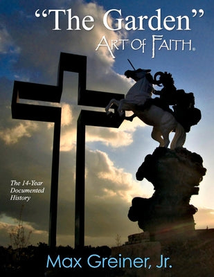 "The Garden" Art of Faith: The 14-Year Documented History (1)