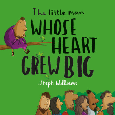 The Little Man Whose Heart Grew Big (An engaging retelling of the Bible story of Zacchaeus for toddlers/ kids ages 2-4) (Little Me, Big God)