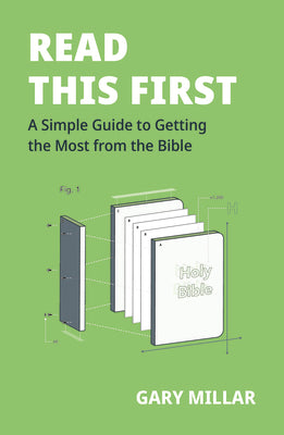 Read This First: A Simple Guide to Getting the Most from the Bible (Help to read and understand the Bible for yourself)