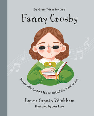 Fanny Crosby: The Girl Who Couldn't See But Helped The World To Sing (Inspiring children's Christian biography of one of the worlds most famous hymn ... to gift kids 4-7) (Do Great Things for God)