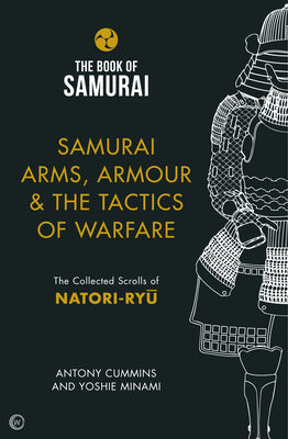Samurai Arms, Armour & the Tactics of Warfare: The Collected Scrolls of Natori-Ryu (Book of Samurai)