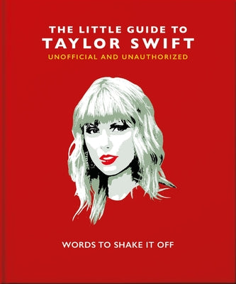 The Little Book of Taylor Swift: Words to Shake It Off (The Little Books of Music, 7)