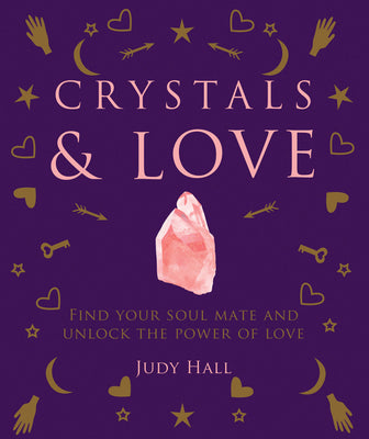 Crystals & Love: Find your soul mate and unlock the power of love
