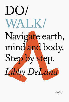 Do Walk: Navigate earth, mind and body. Step by step. (Do Books, 30)