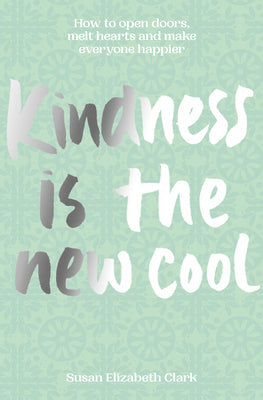 Kindnessis the New Cool: How to open doors, melt hearts & make everyone happier