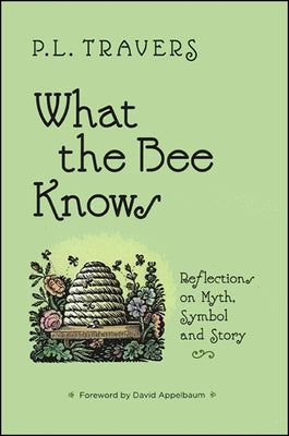 What the Bee Knows: Reflections on Myth, Symbol, and Story (Codhill Press)