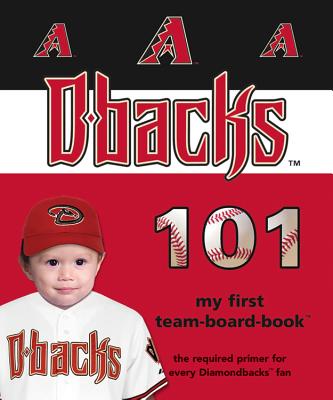 Arizona Diamondbacks 101 (101 My First Team-Board-Books)
