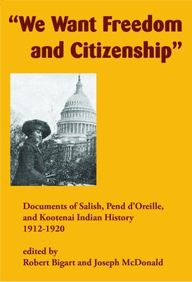 "We Want Freedom and Citizenship": Documents of Salish, Pend d'Oreille, and Kootenai Indian History, 19121920