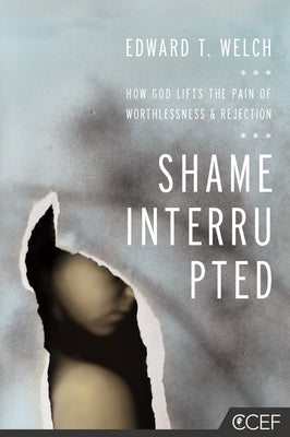 Shame Interrupted: How God Lifts the Pain of Worthlessness and Rejection
