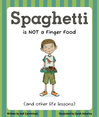 Spaghetti Is Not a Finger Food: (and other life lessons)