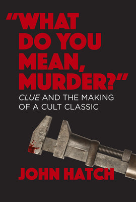 "What Do You Mean, Murder?" Clue and the Making of a Cult Classic