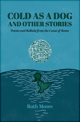 Cold as a Dog and Other Stories: The Poetry and Ballads of Ruth Moore