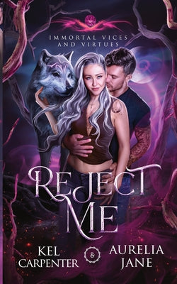 Reject Me: A Rejected Mate Vampire Shifter Romance (Immortal Vices and Virtues)