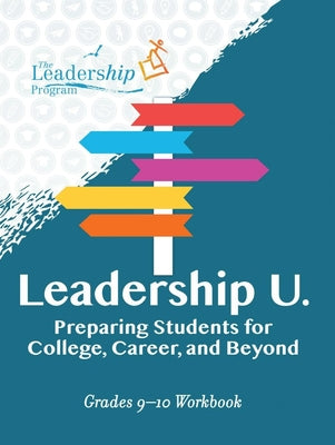 Leadership U: Preparing Students for College, Career, and Beyond: Grades 910 Workbook