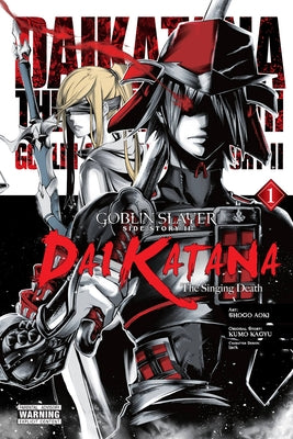 Goblin Slayer Side Story II: Dai Katana, Vol. 1 (manga): The Singing Death (Goblin Slayer Side Story II: Dai Katana (manga), 1)