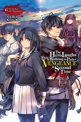 The Hero Laughs While Walking the Path of Vengeance a Second Time, Vol. 6 (light novel): The Broken and Abandoned (Volume 6) (The Hero Laughs While Walking the Path o, 6)