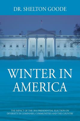 Winter in America: The Impact of the 2016 Presidential Election on Diversity in Companies, Communities and the Country
