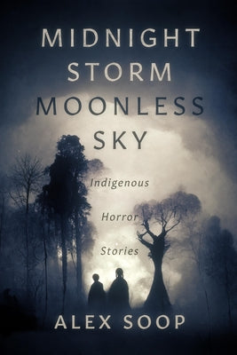 Midnight Storm Moonless Sky: Indigenous Horror Stories (Volume 1) (Indigenous Horror, 1)