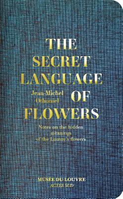 Jean-Michel Othoniel: The Secret Language of Flowers: Notes on the Hidden Meanings of Flowers in Art