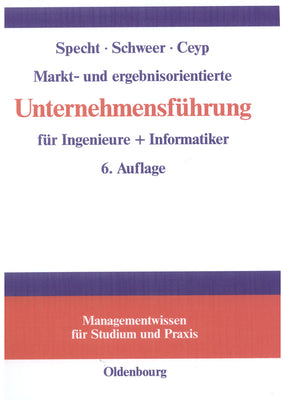 Markt- und ergebnisorientierte Unternehmensfhrung fr Ingenieure + Informatiker (Managementwissen fr Studium und Praxis) (German Edition)