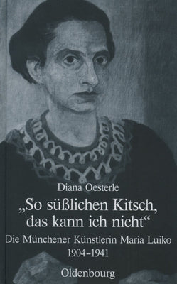 "So slichen Kitsch, das kann ich nicht": Die Mnchener Knstlerin Maria Luiko (1904-1941) (Studien zur Jdischen Geschichte und Kultur in Bayern) (German Edition)