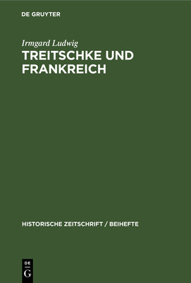 Treitschke und Frankreich (Historische Zeitschrift / Beihefte, 32) (German Edition)