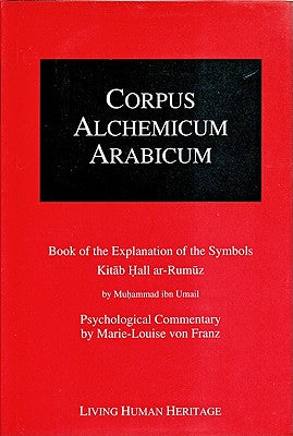 Corpus Alchemicum Arabicum: Vol 1: Book of the Explanation of the Symbols Kitab Hall Ar-Rumuz (Corpus Alchemicum Arabicum, Volume I A)