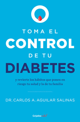 Toma el control de tu diabetes y revierte los hbitos que ponen en riesgo tu sal ud / Take Control of Your Diabetes and Undo the Habits (Spanish Edition)