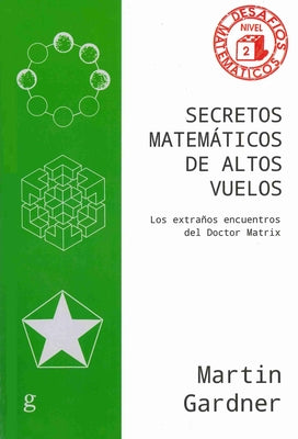 Secretos matemticos de altos vuelos: Los extraos encuentros del Doctor Matrix (Spanish Edition)